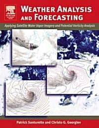 Weather Analysis and Forecasting: Applying Satellite Water Vapor Imagery and Potential Vorticity Analysis (Paperback)