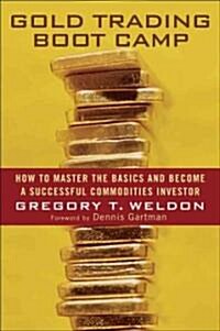Gold Trading Boot Camp: How to Master the Basics and Become a Successful Commodities Investor (Hardcover)