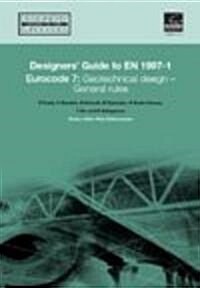 Designers Guide to Eurocode 7: Geotechnical design : Designers Guide to EN 1997-1. Eurocode 7: Geotechnical design - General rules (Hardcover)