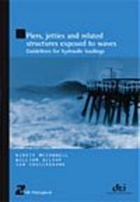 Piers, Jetties and Related Structures Exposed to Waves (HR Wallingford Titles) : Guidelines for Hydraulic Loading (Paperback)