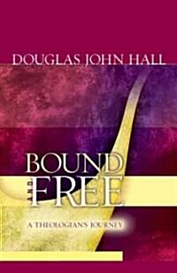 Bound and Free: A Theologians Journey (Paperback)