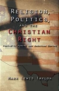 Religion, Politics, and the Christian Right: Post 9-11 Powers and American Empire (Paperback)