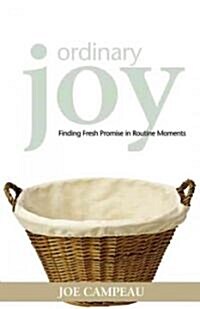 Ordinary Joy: Finding Fresh Promise in Routine Moments (Paperback)