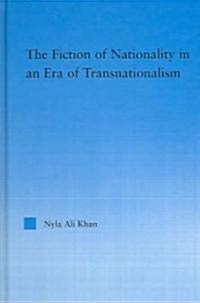The Fiction of Nationality in an Era of Transnationalism (Hardcover)