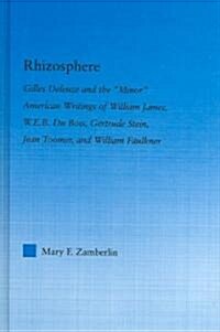 Rhizosphere : Gilles Deleuze and the Minor American Writing of William James, W.E.B. Du Bois, Gertrude Stein, Jean Toomer, and William Falkner (Hardcover)