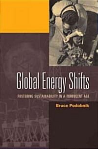 Global Energy Shifts: Fostering Sustainability in a Turbulent Age (Paperback)