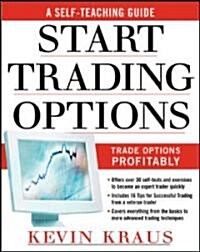 How to Start Trading Options: A Self-Teaching Guide for Trading Options Profitably (Paperback)