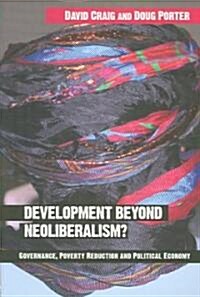 Development Beyond Neoliberalism? : Governance, Poverty Reduction and Political Economy (Paperback)