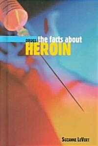 The Facts about Heroin (Library Binding)