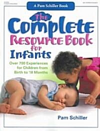 The Complete Resource Book for Infants: Over 700 Experiences for Children from Birth to 18 Months (Paperback)
