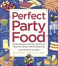 Perfect Party Food: All the Recipes and Tips Youll Ever Need for Stress-Free Entertaining (Paperback)