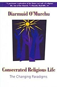 Consecrated Religious Life: The Changing Paradigms (Paperback)