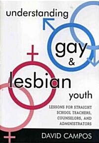 Understanding Gay and Lesbian Youth: Lessons for Straight School Teachers, Counselors, and Administrators                                              (Paperback)