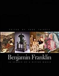 Benjamin Franklin: In Search of a Better World (Hardcover)