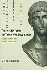 There Is No Crime for Those Who Have Christ: Religious Violence in the Christian Roman Empire Volume 39 (Hardcover)