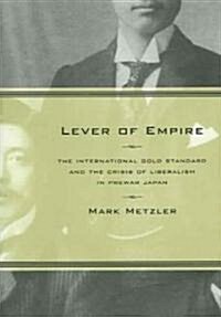 Lever of Empire: The International Gold Standard and the Crisis of Liberalism in Prewar Japan Volume 17 (Hardcover)