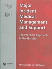 Major Incident Medical Management and Support : The Practical Approach in the Hospital (Paperback)