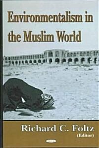 Environmentalism in the Muslim World (Hardcover, UK)