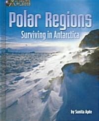 Polar Regions: Surviving in Antarctica (Library Binding)