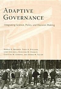 Adaptive Governance: Integrating Science, Policy, and Decision Making (Paperback)