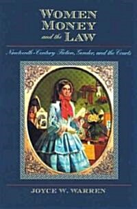 Women, Money, and the Law: Nineteenth-Century Fiction, Gender, and the Courts (Hardcover)