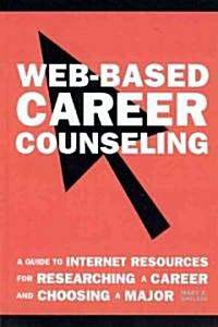 Web-Based Career Counseling: A Guide to Internet Resources for Researching a Career and Choosing A Major                                               (Paperback)
