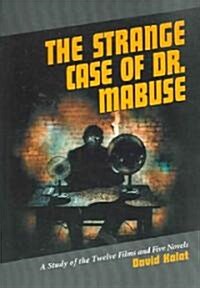The Strange Case of Dr. Mabuse: A Study of the Twelve Films and Five Novels (Paperback)
