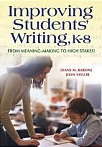 Improving Students′ Writing, K-8: From Meaning-Making to High Stakes! (Paperback)