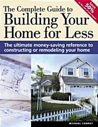 The Complete Guide To Building Your Home For Less (Paperback)