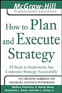 How to Plan and Execute Strategy: 24 Steps to Implement Any Corporate Strategy Successfully (Paperback)