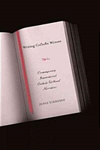Writing Catholic Women: Contemporary International Catholic Girlhood Narratives (Hardcover)