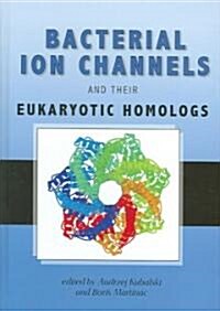 Bacterial Ion Channels and Their Eukaryotic Homologs (Hardcover)