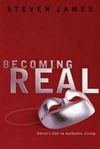 Becoming Real: Christs Call to Authenic Living (Paperback, Original)