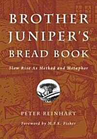 Brother Junipers Bread Book: Slow Rise as Method and Metaphor (Paperback)