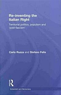 Re-inventing the Italian Right : Territorial politics, populism and post-fascism (Hardcover)