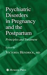 Psychiatric Disorders in Pregnancy and the Postpartum: Principles and Treatment (Hardcover)