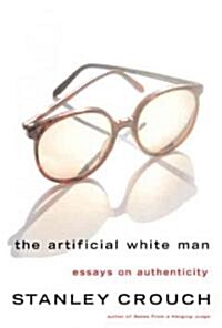 The Artificial White Man: Essays on Authenticity (Paperback)