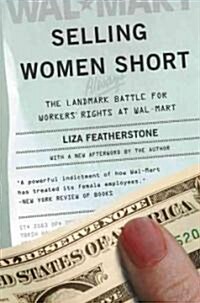 Selling Women Short: The Landmark Battle for Workers Rights at Wal-Mart (Paperback)