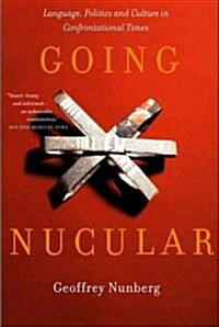 Going Nucular: Language, Politics, and Culture in Confrontational Times (Paperback)