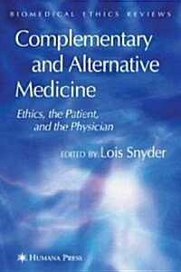 Complementary and Alternative Medicine: Ethics, the Patient, and the Physician (Hardcover)
