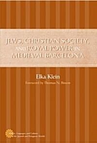 Jews, Christian Society, & Royal Power in Medieval Barcelona (Hardcover)