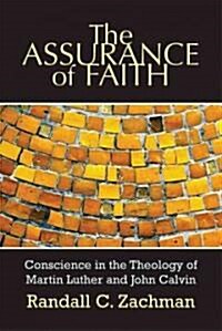 The Assurance of Faith: Conscience in the Theology of Martin Luther and John Calvin (Paperback, Revised)