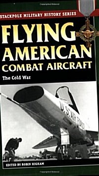 Flying American Combat Aircraft: Vol.2, the Cold War (Paperback)