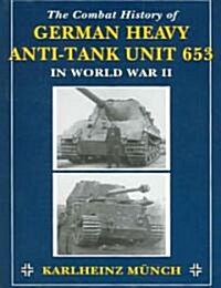 The Combat History of German Heavy Anti-Tank Unit 653 in World War II (Paperback)