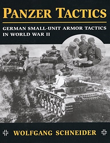 Panzer Tactics: German Small-Unit Armor Tactics in World War II (Paperback)