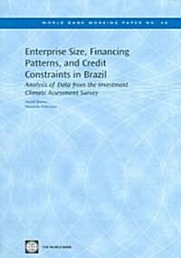 Enterprise Size, Financing Patterns, and Credit Constraints in Brazil: Analysis of Data from the Investment Climate Assessment Survey (Paperback)