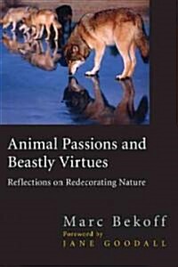 Animal Passions and Beastly Virtues: Reflections on Redecorating Nature (Paperback)