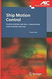 Ship Motion Control : Course Keeping and Roll Stabilisation Using Rudder and Fins (Hardcover)