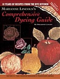 Maryanne Lincolns Comprehensive Dyeing Guide: 10 Years of Recipes from the Dye Kitchen (Paperback)