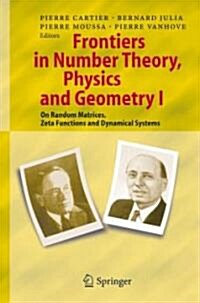 Frontiers in Number Theory, Physics, and Geometry I: On Random Matrices, Zeta Functions, and Dynamical Systems (Hardcover)